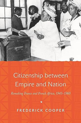 Citizenship between Empire and Nation: Remaking France and French Africa, 1945-1960 von Princeton University Press